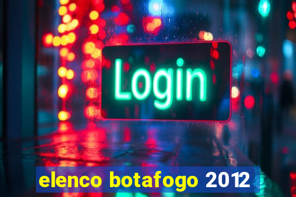 elenco botafogo 2012